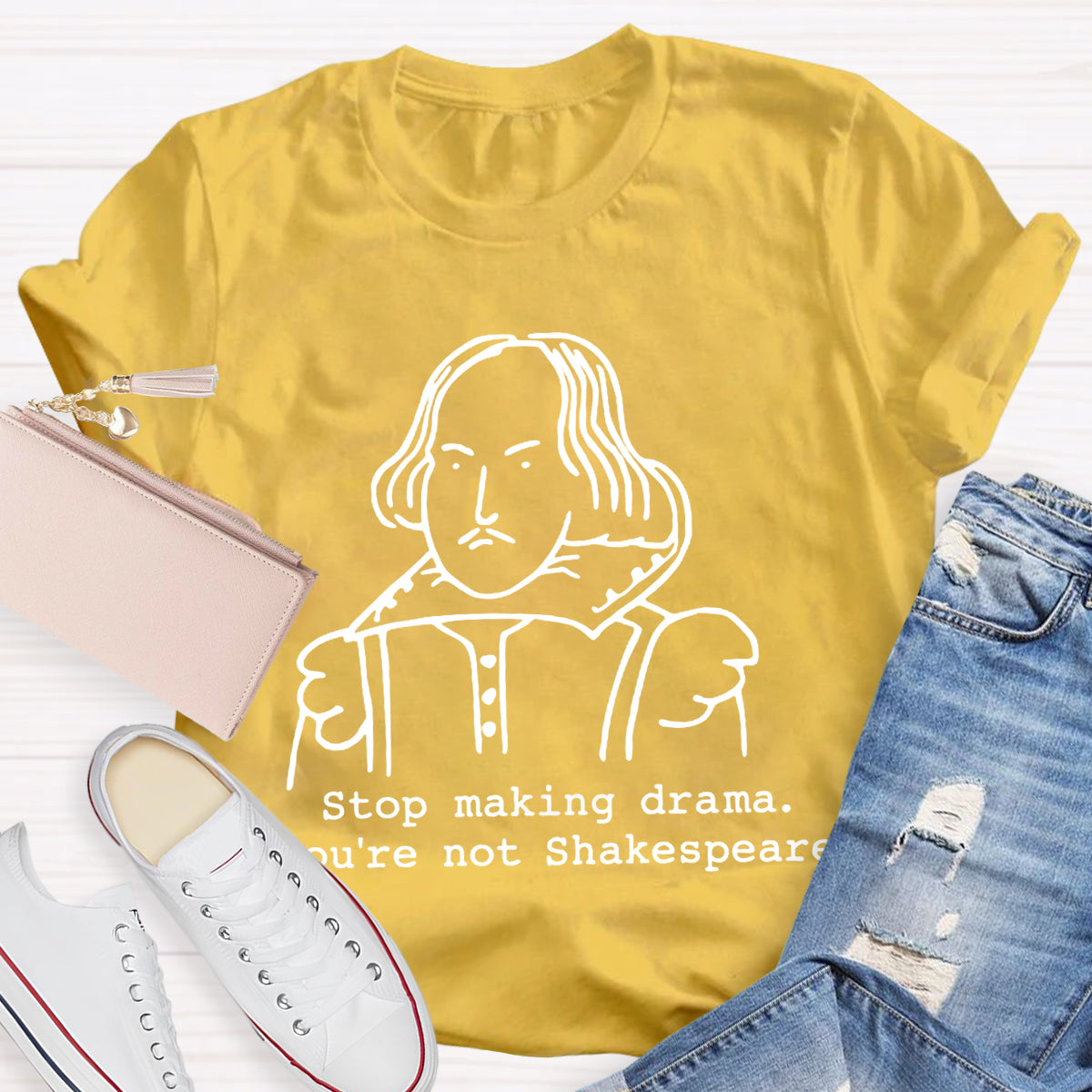 Stop Making Drama You're Not Shakespeare T-Shirt