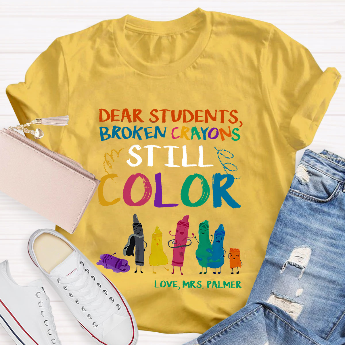 Personalized Name Dear Students, Broken Crayons Still Color T-Shirt