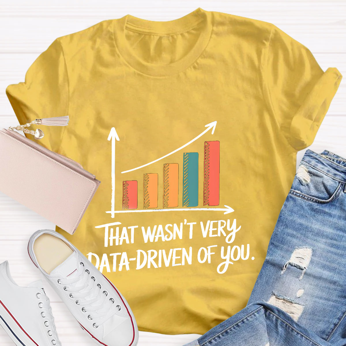 That Wasn't Very Data-Driven Of You T-Shirt