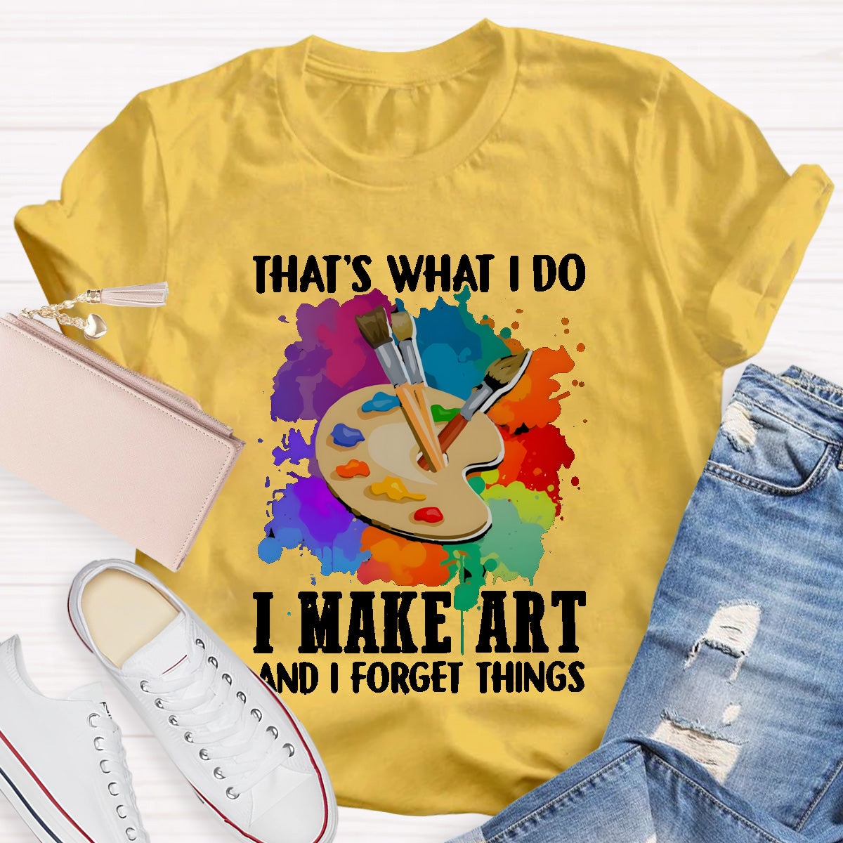 That's What I Do I Make Art And I Forget Things T-Shirt