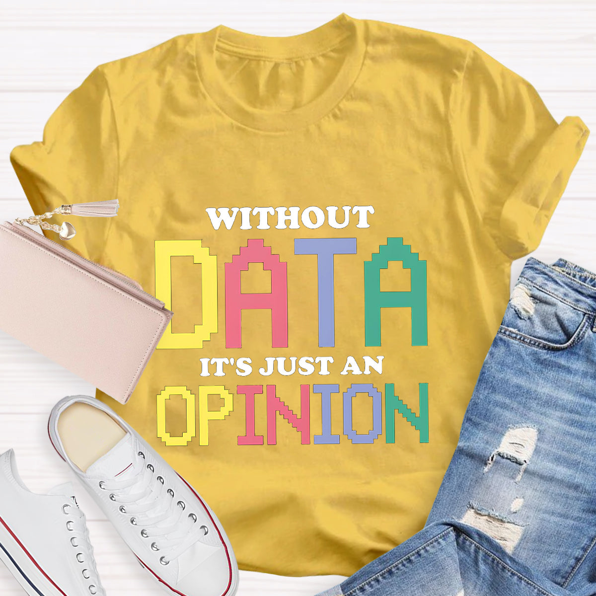 Without Data It's Just An Opinion T-Shirt