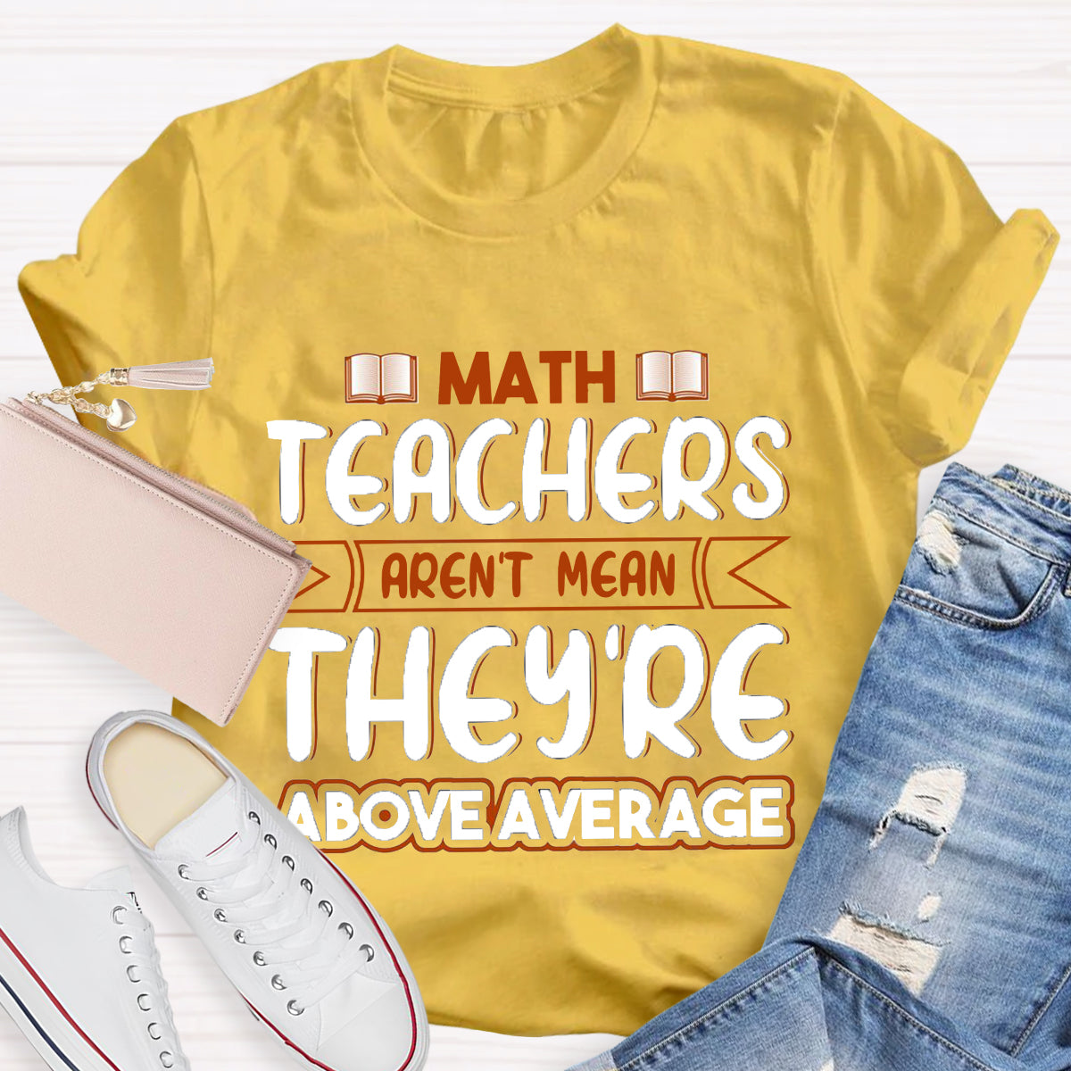 Math Teachers Aren't Mean They're Above Average T-Shirt