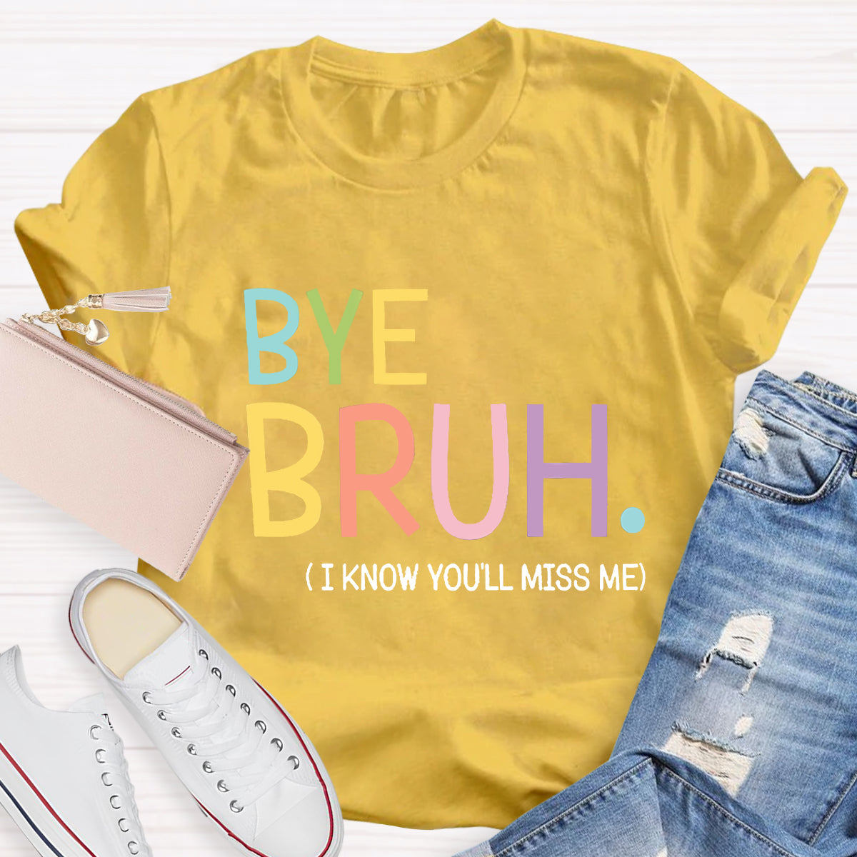 Bye Bruh I know You'll Miss Me Teacher T-Shirt