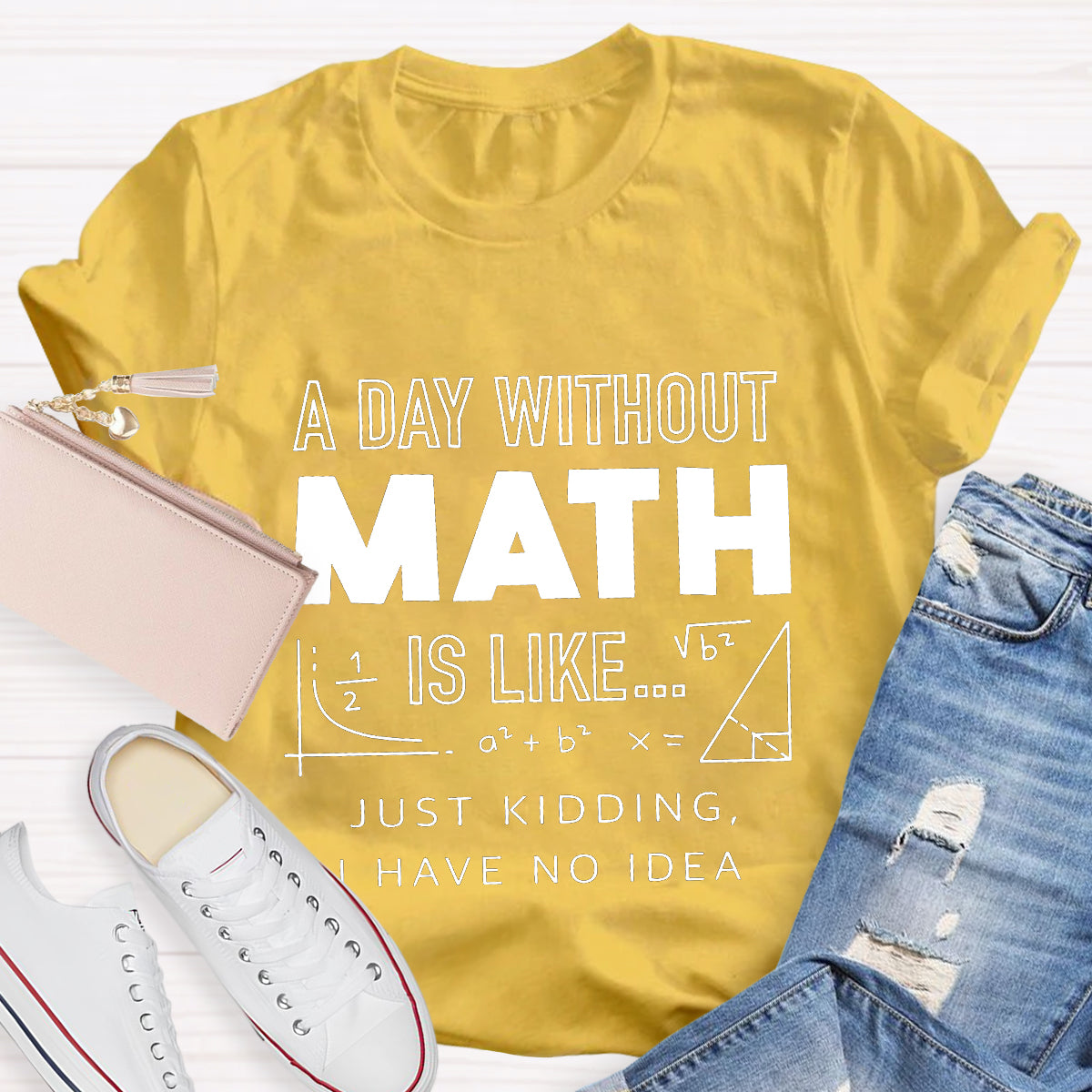 A Day Without Math Is Like Have No Idea T-Shirt