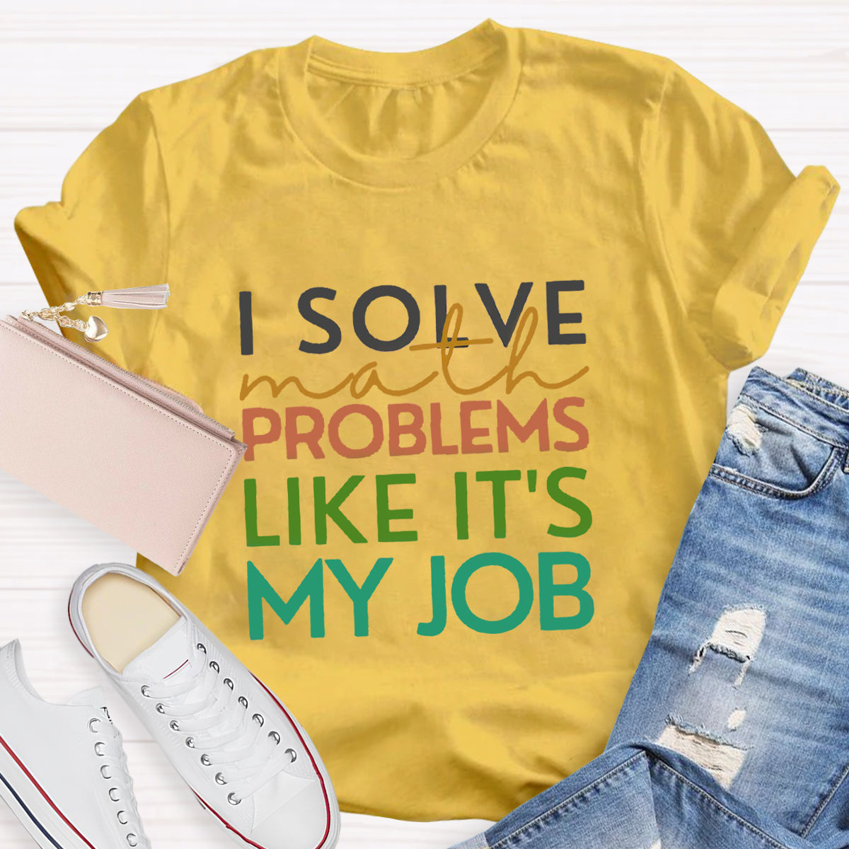 I Solve Math Problems Like It's My Job Math Teacher T-Shirt