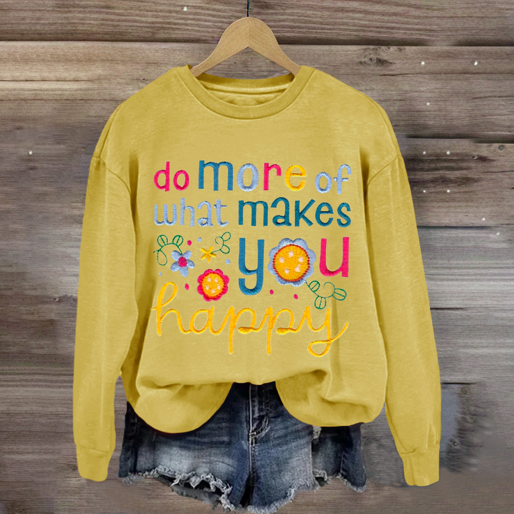 Do More Of What Makes You Happy Teacher Sweatshirt