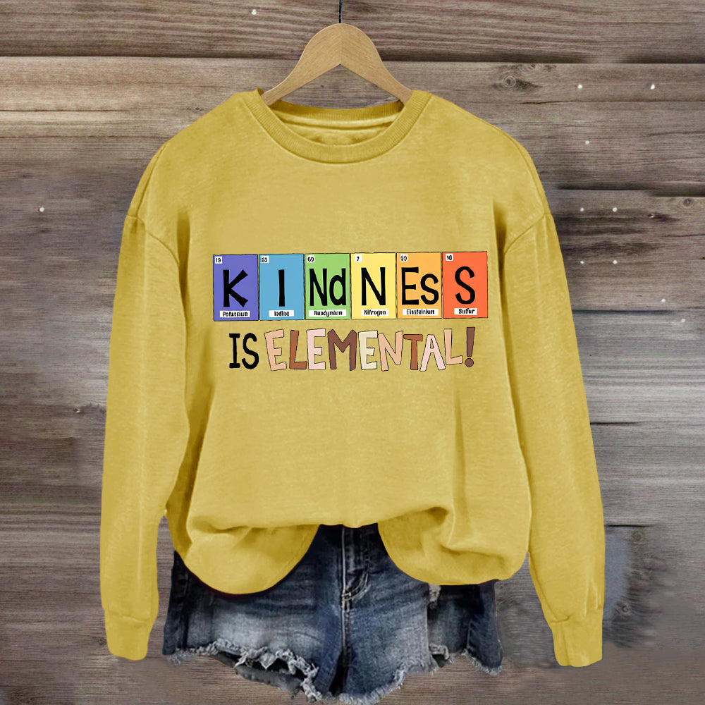 Kindness Is Elemental Teacher Sweatshirt