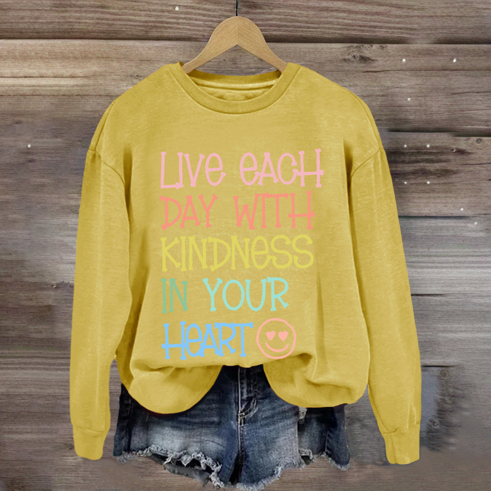 Live Each Day With Kindness In Your Heart Sweatshirt