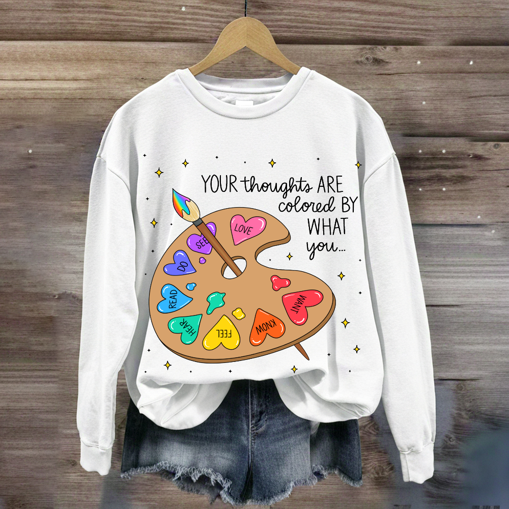 Your Thoughts Are Colored By What You Love What You Read Sweatshirt