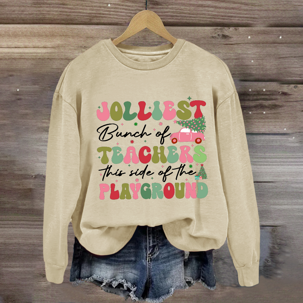 Jolliest Bunch of Teachers This Side Is Playground Sweatshirt