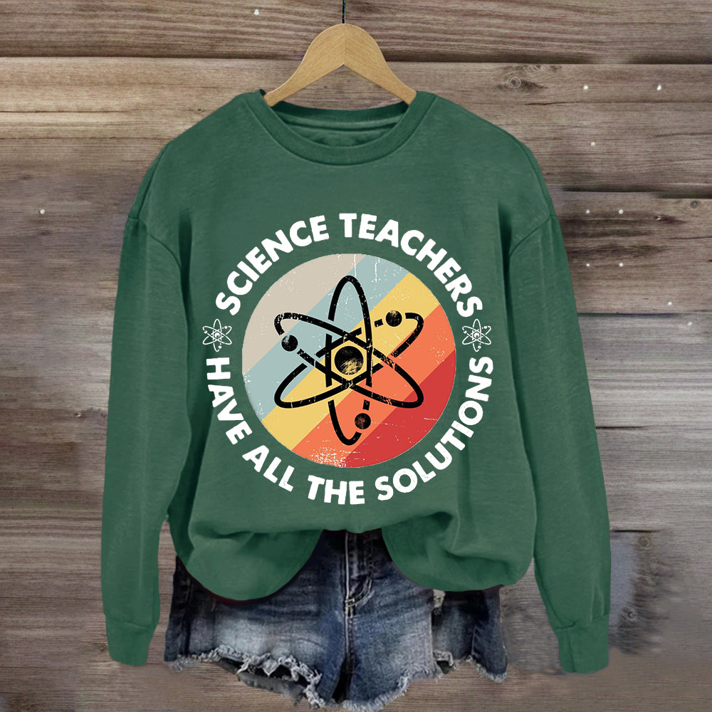 Science Teacher Have All The Solutions Sweatshirt