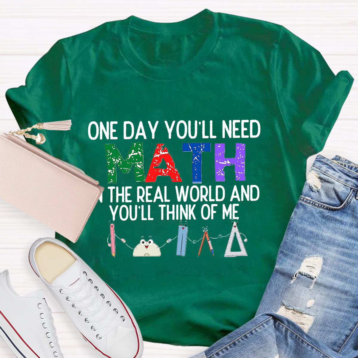 One Day You'll Need Math In The Real World And You'll Think Of Me Funny Math Teacher T-Shirt