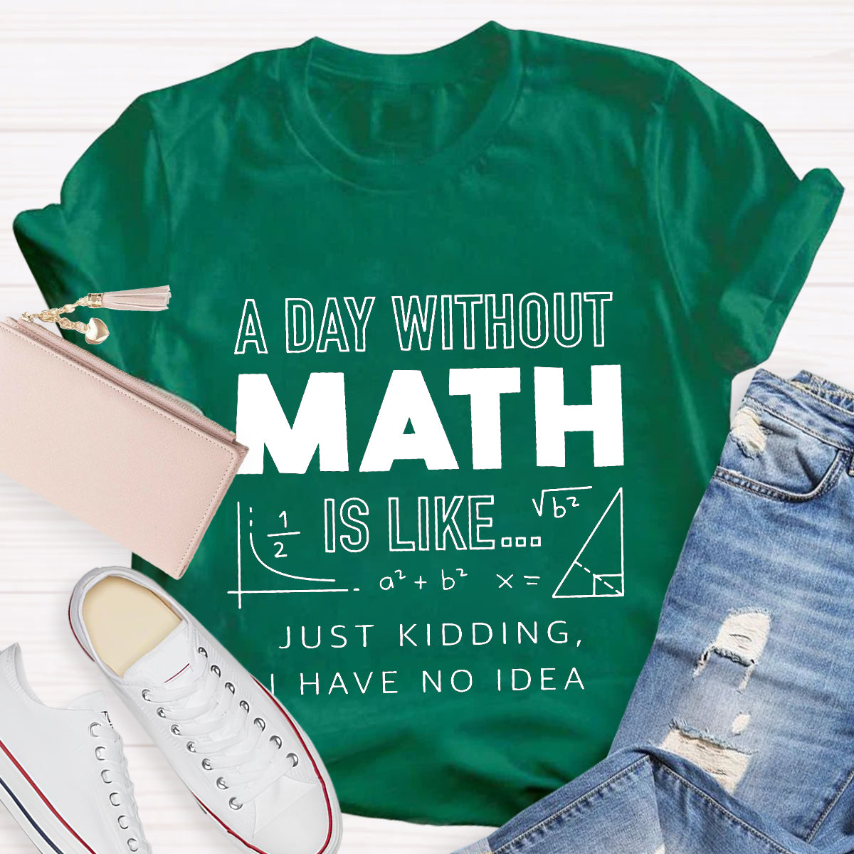 A Day Without Math Is Like Have No Idea T-Shirt