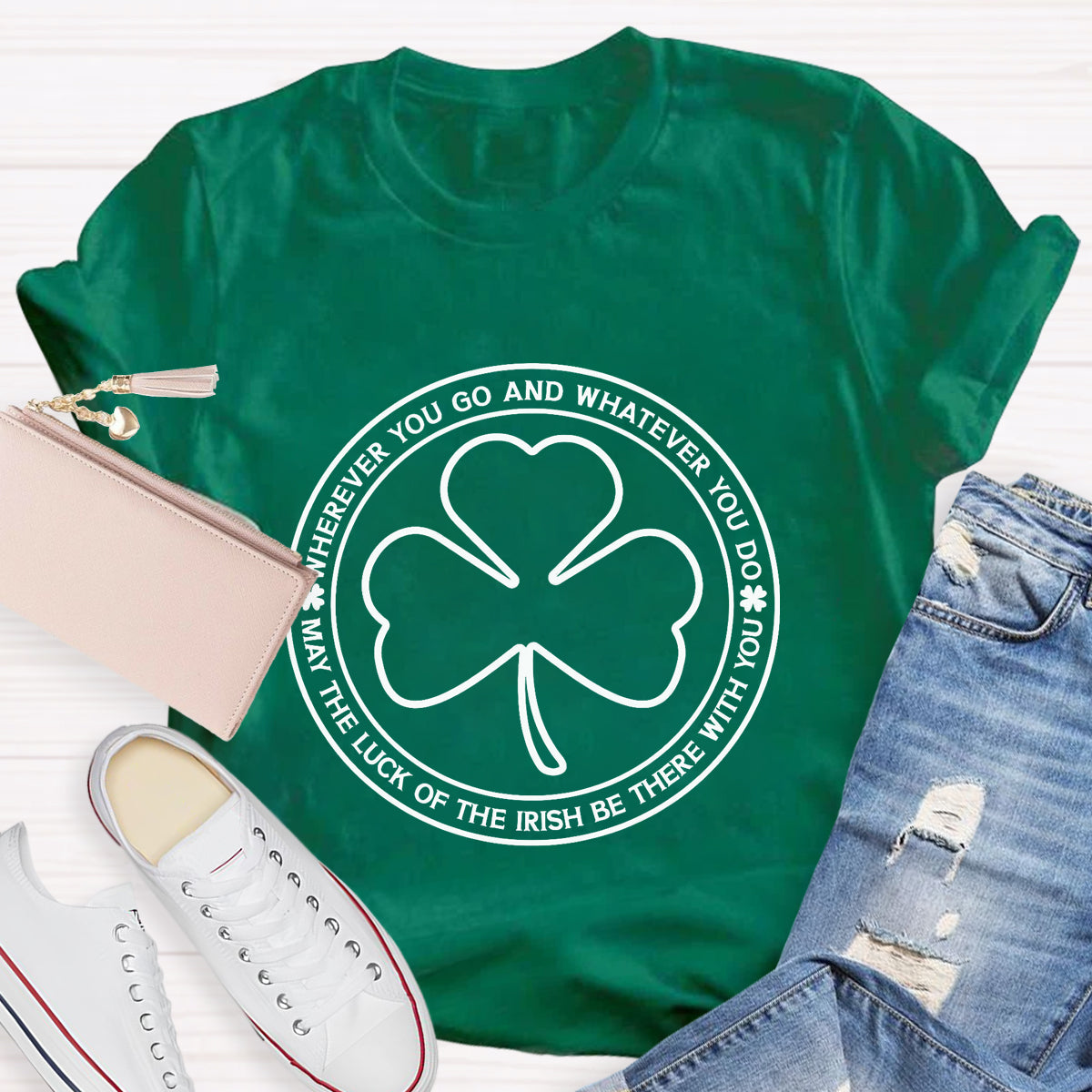 May The Lucky Wherever You Go And Whatever You Do T-Shirt