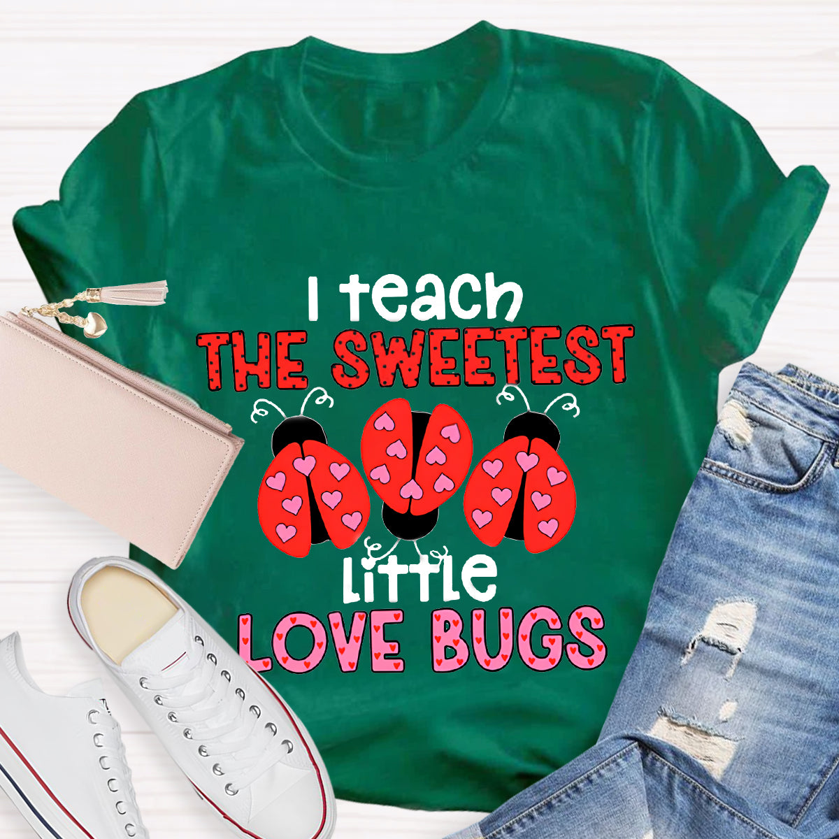 I Teach The Sweetest Little Love Bugs Teacher T-Shirt