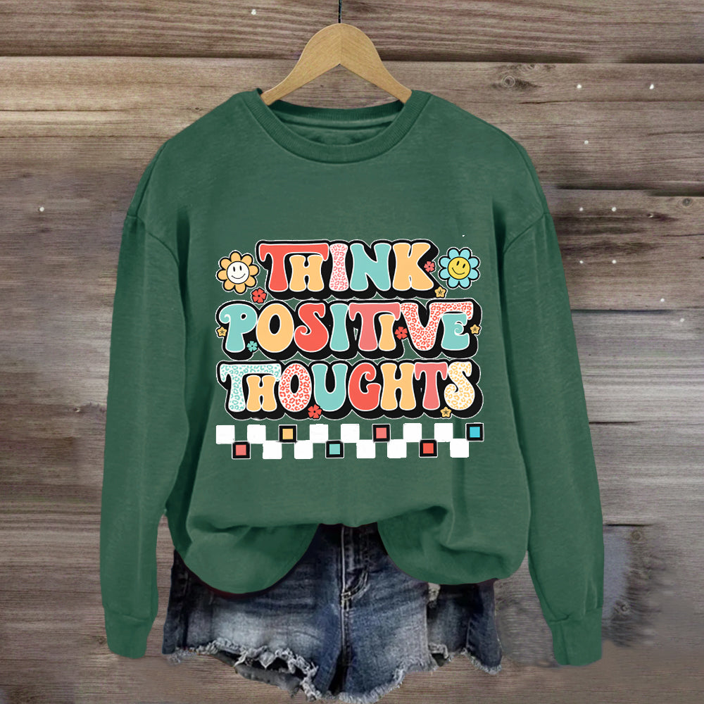 Think Positive Thoughts Sweatshirt