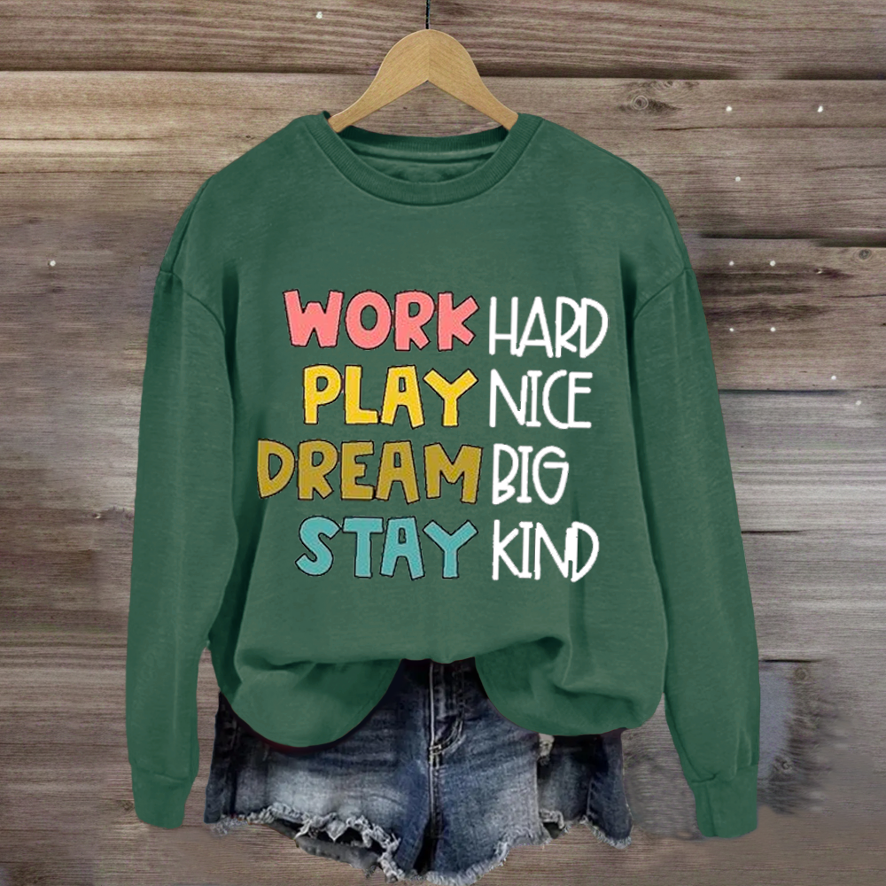 Work Hard Play Nice Dream Big Stay Kind Sweatshirt