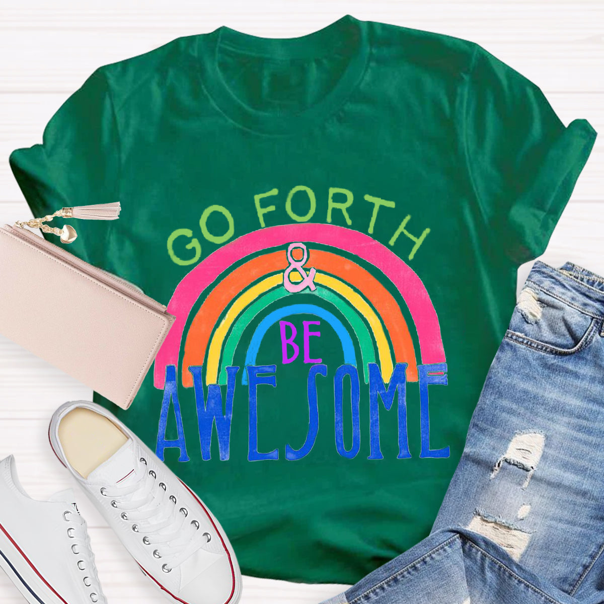 Go Forth Be Awesome Teacher T-Shirt