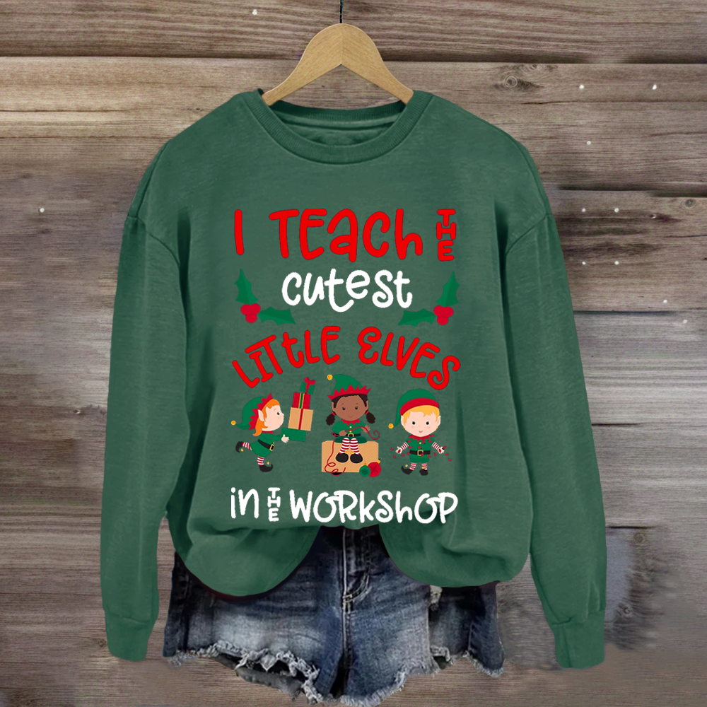 Christmas Teacher Quote Funny Teach Elves Workshop Cute Elf Sweatshirt