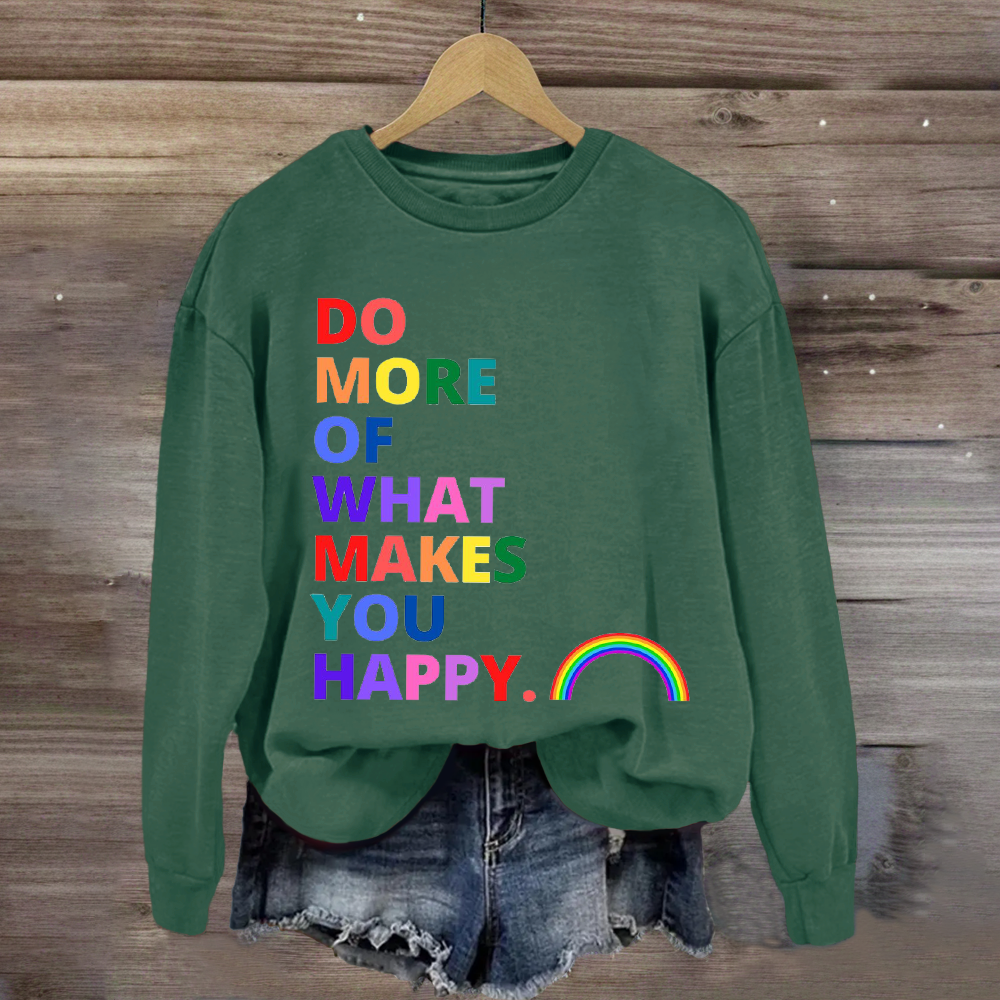 Do More Of What Makes You Happy Sweatshirt