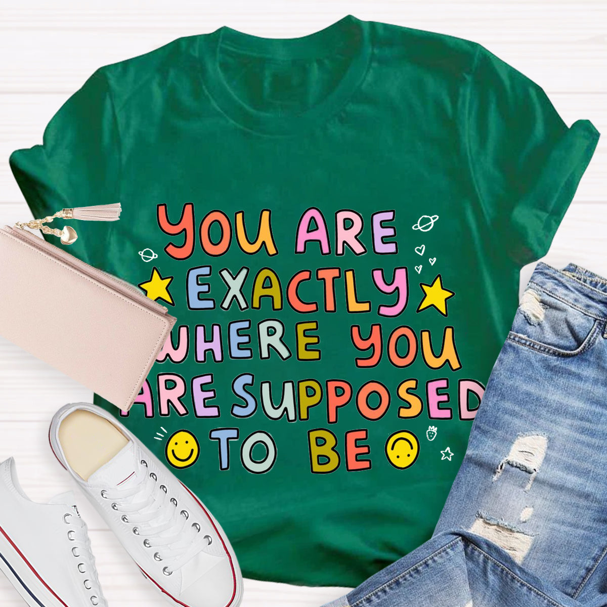 You Are Exactly Where You Are Supposed To Be T-Shirt