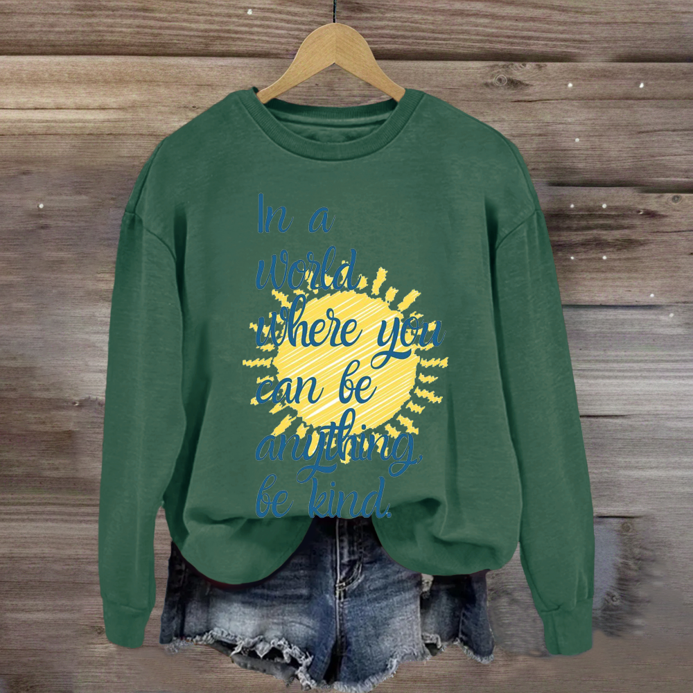 In A World Where You Can Be Anything Be Kind Teacher Sweatshirt