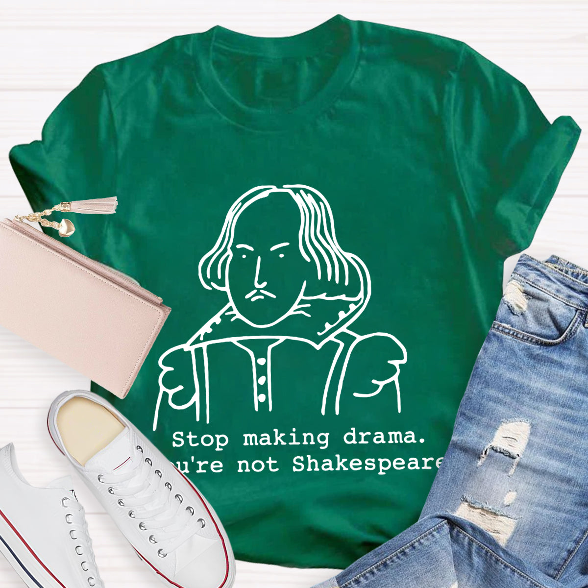 Stop Making Drama You're Not Shakespeare T-Shirt