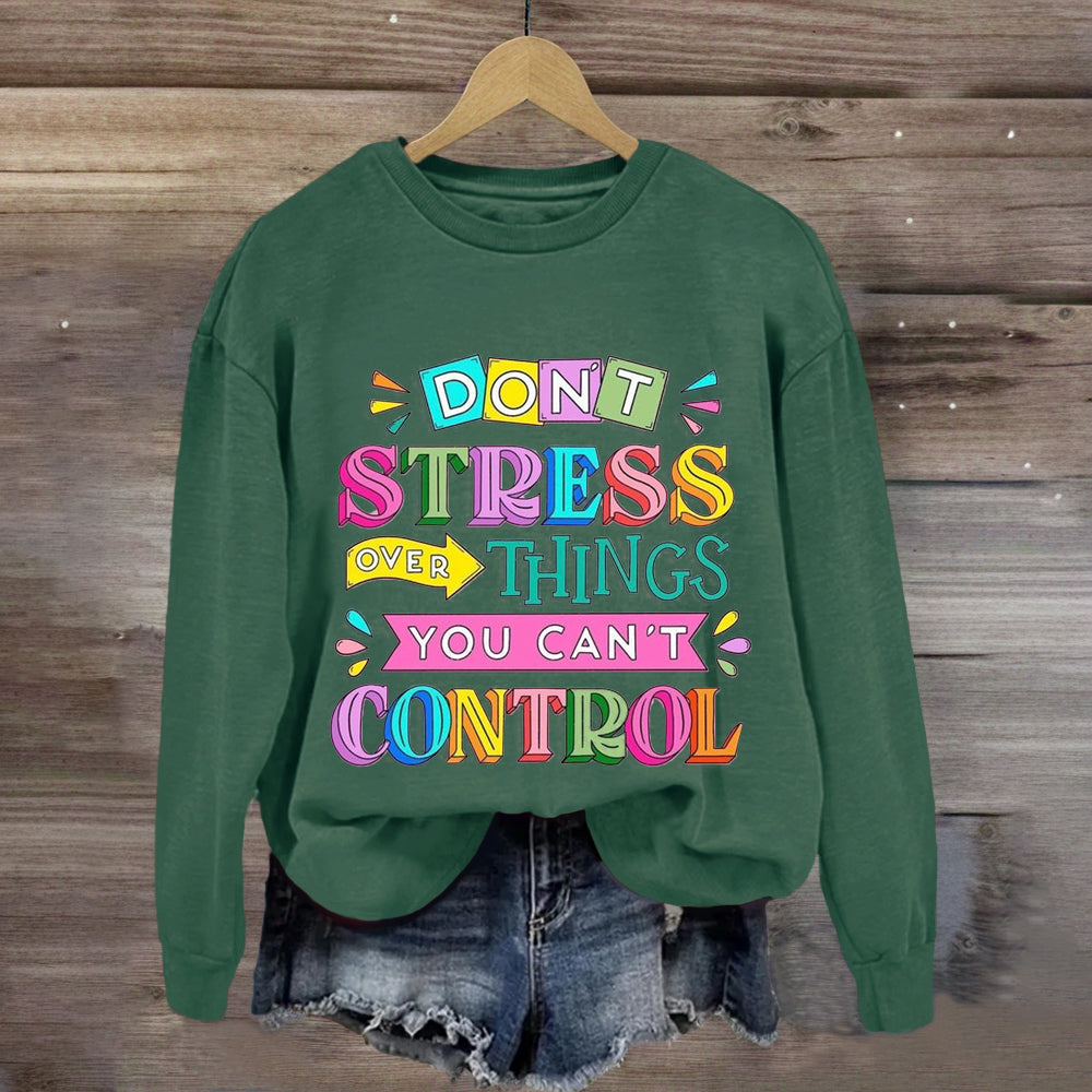 Don'T Stress Over Things You Can'T Control Sweatshirt