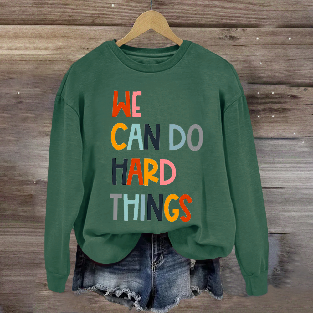 We Can Do Hard Things Teacher Sweatshirt