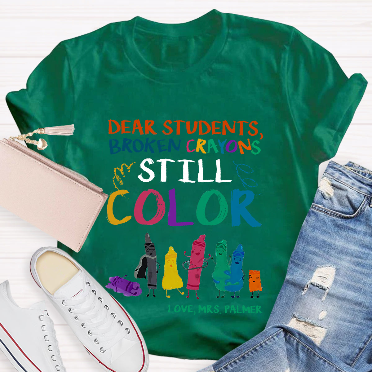 Personalized Name Dear Students, Broken Crayons Still Color T-Shirt