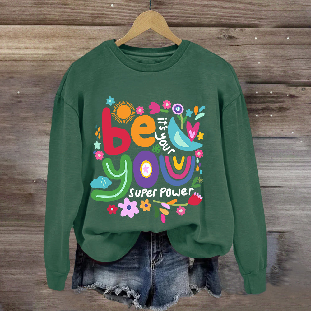 Be You Its Your Super Power Art Print Sweatshirt