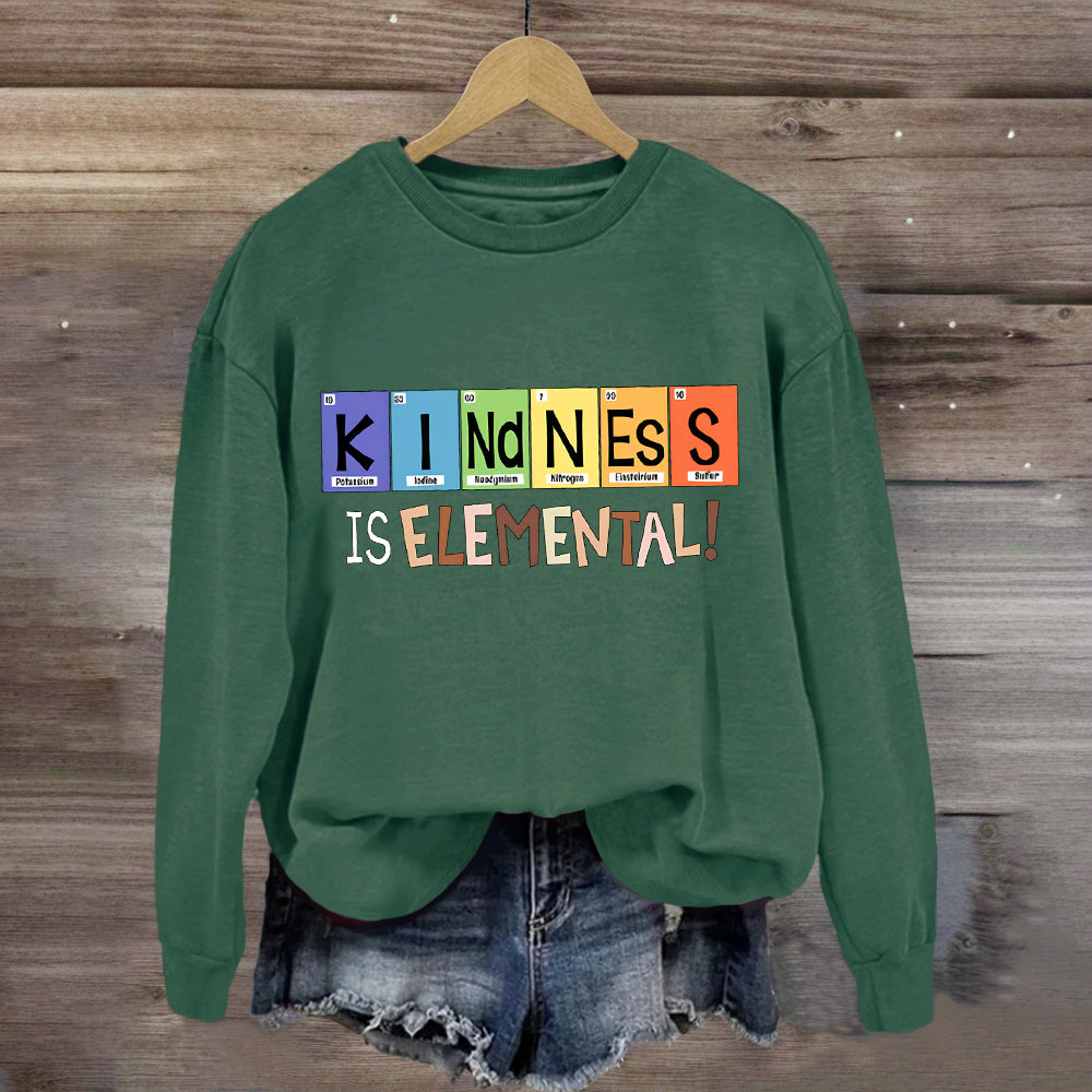 Kindness Is Elemental Teacher Sweatshirt