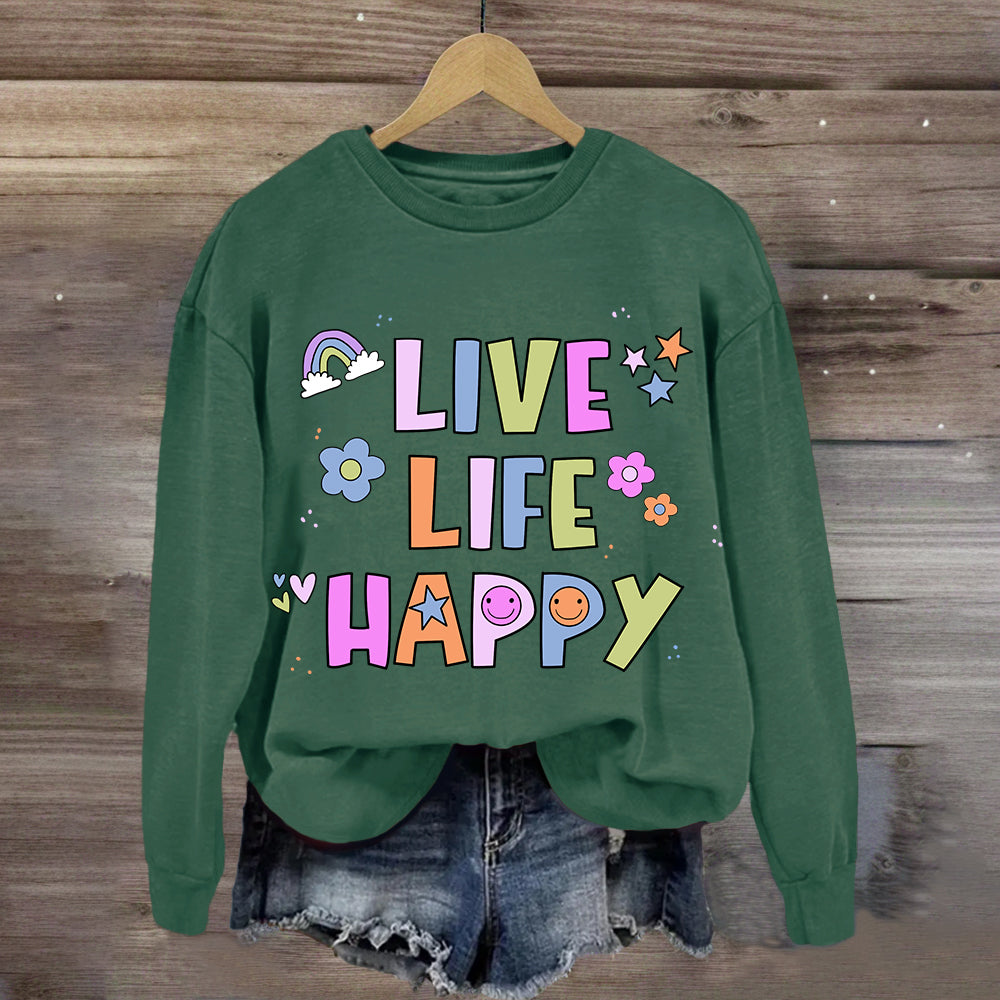 Live Life Happy  Sweatshirt