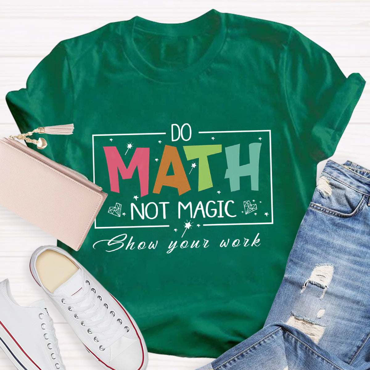 Do Math Not Magic Show Your Work Teacher T-Shirt