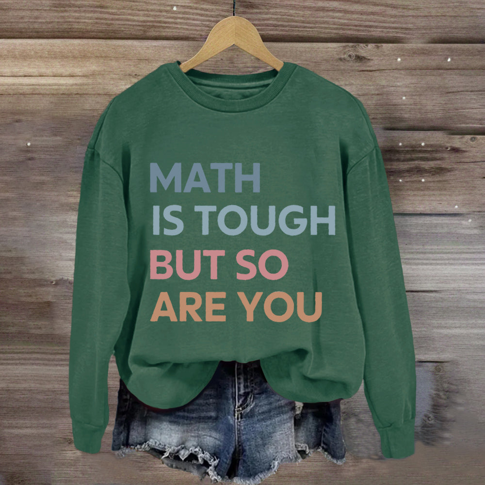 Math Is Tough But So Are You Sweatshirt