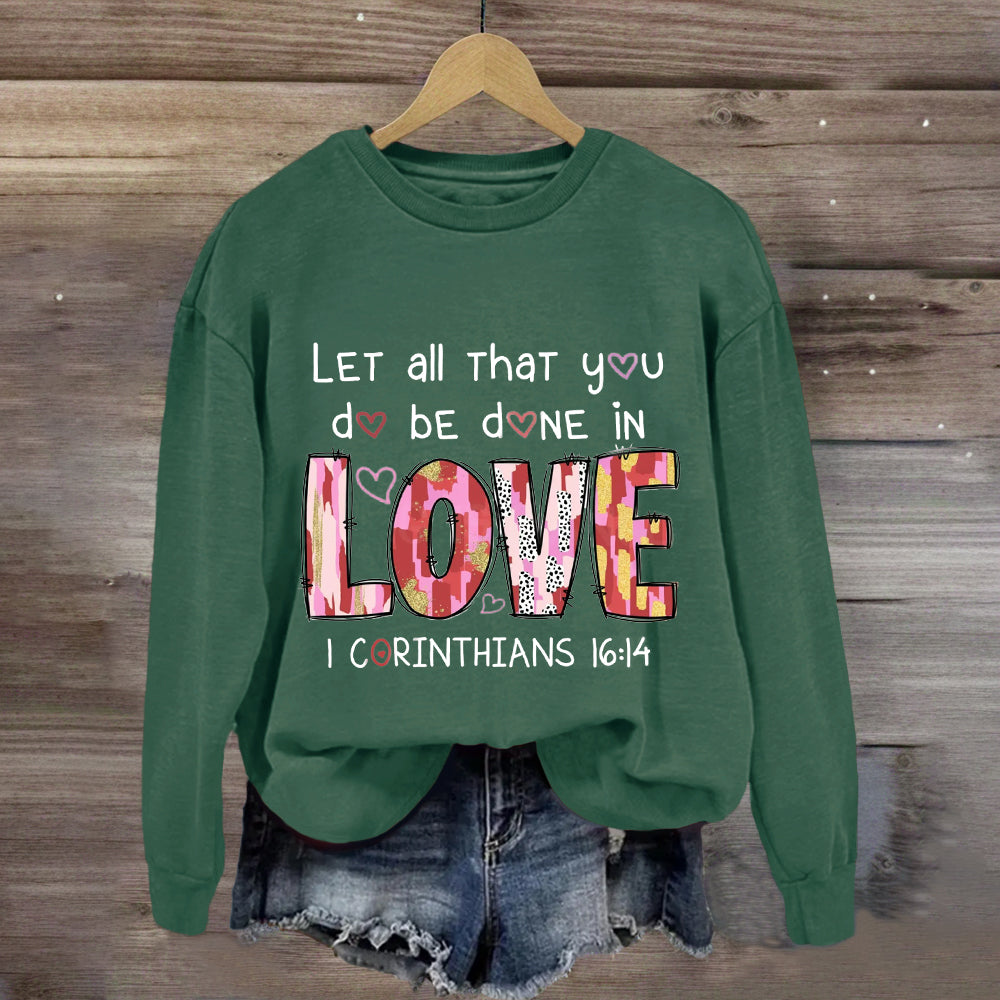 Let All That You Do Be Done In Love Sweatshirt