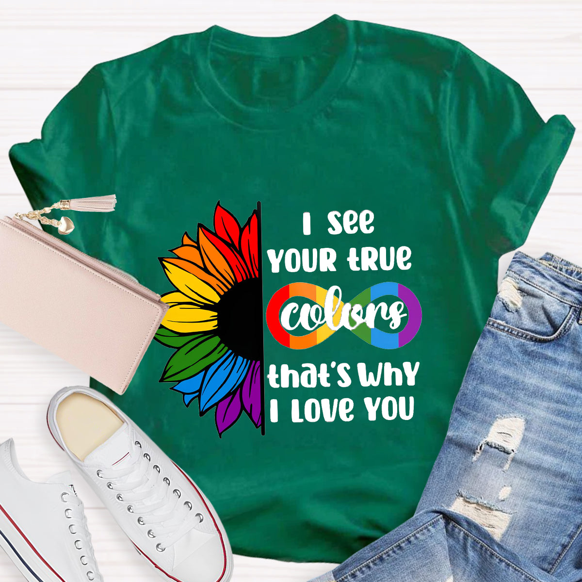 I See Your True Colors That's Why I Love You T-Shirt