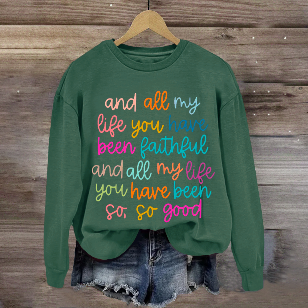 All My Life You Have Been Faithful Shirt Sweatshirt