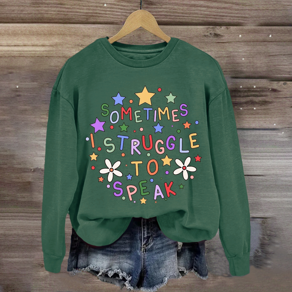 Sometimes I Struggle To Speak Teacher Sweatshirt