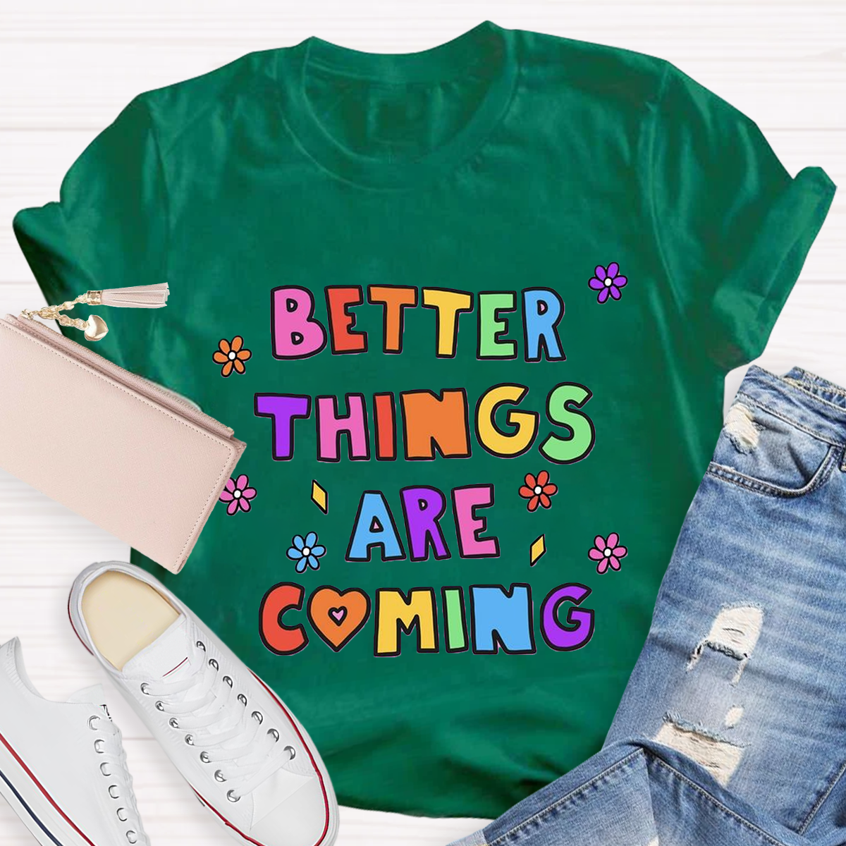 Better Things Are Coming T-Shirt