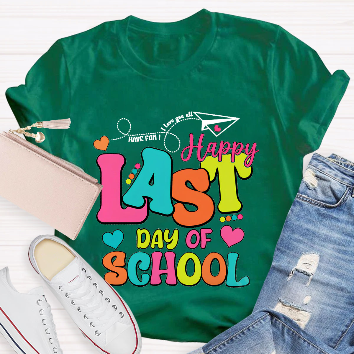 Have Fun Love You All Happy Last Day Of School Teacher T-Shirt