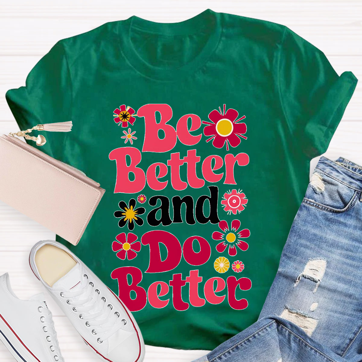 Be Better And Do Better Teacher T-Shirt