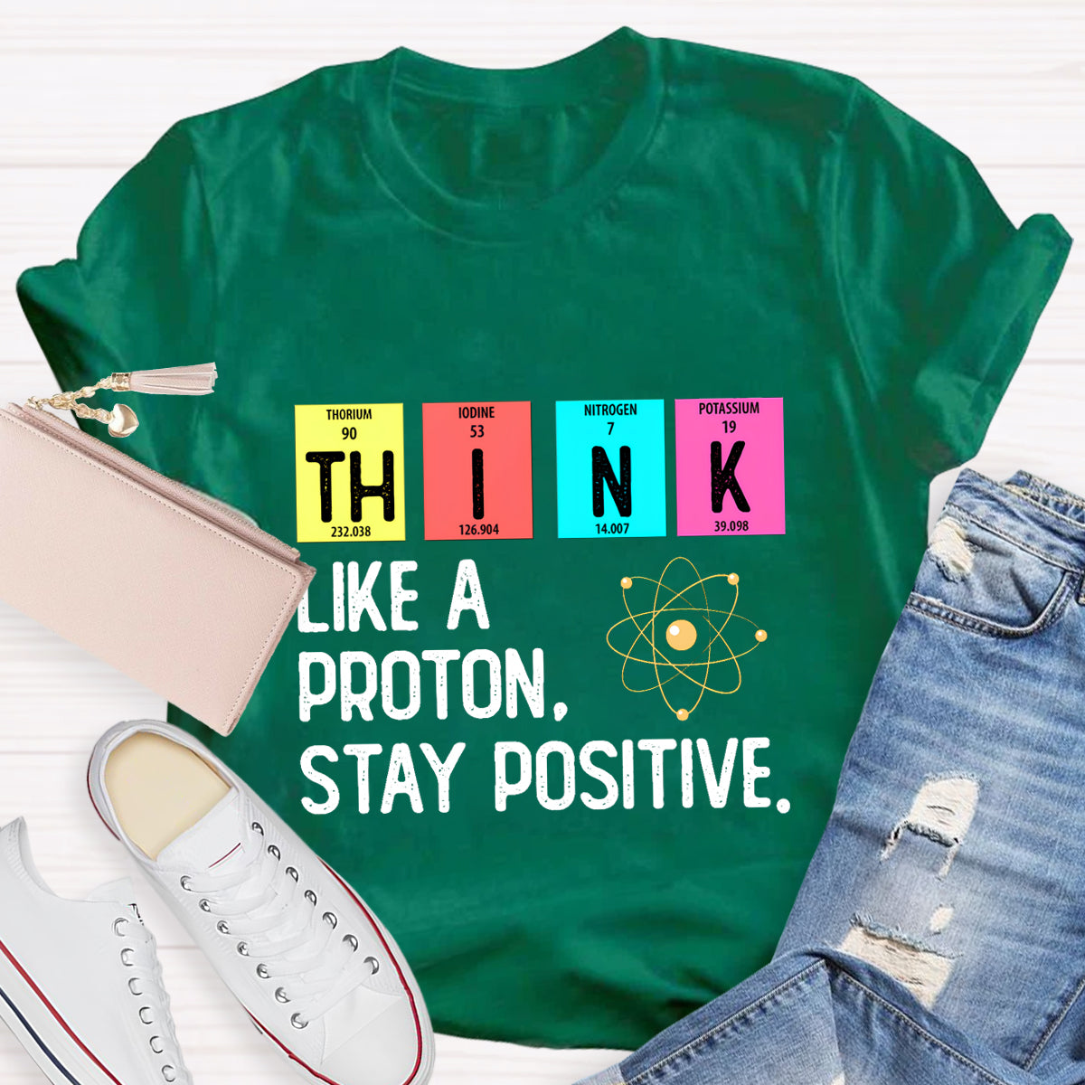 Think Like A Proton Stay Positive Science Teacher T-Shirt