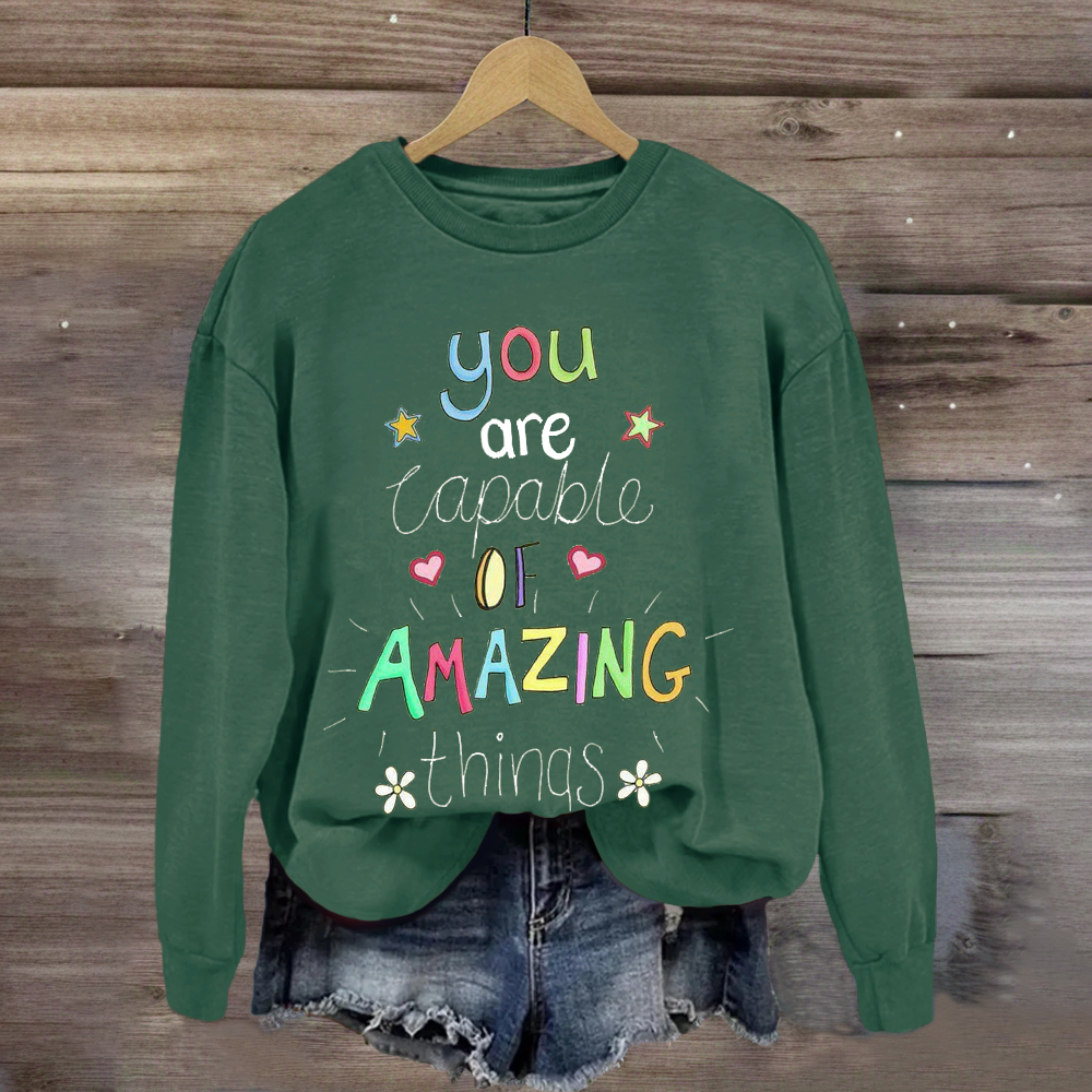 You Are Capable of Amazing Things Sweatshirt