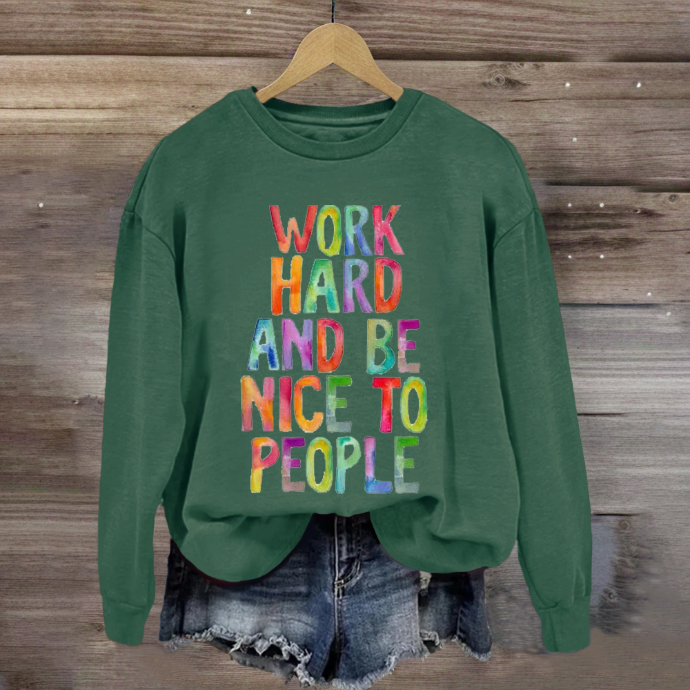 Work Hard And Be Nice To People Teacher Sweatshirt