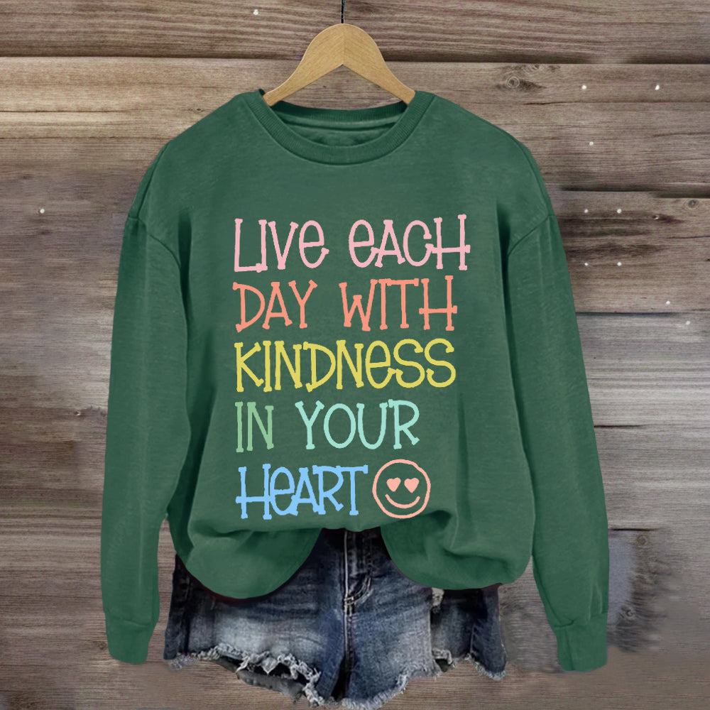 Live Each Day With Kindness In Your Heart Sweatshirt