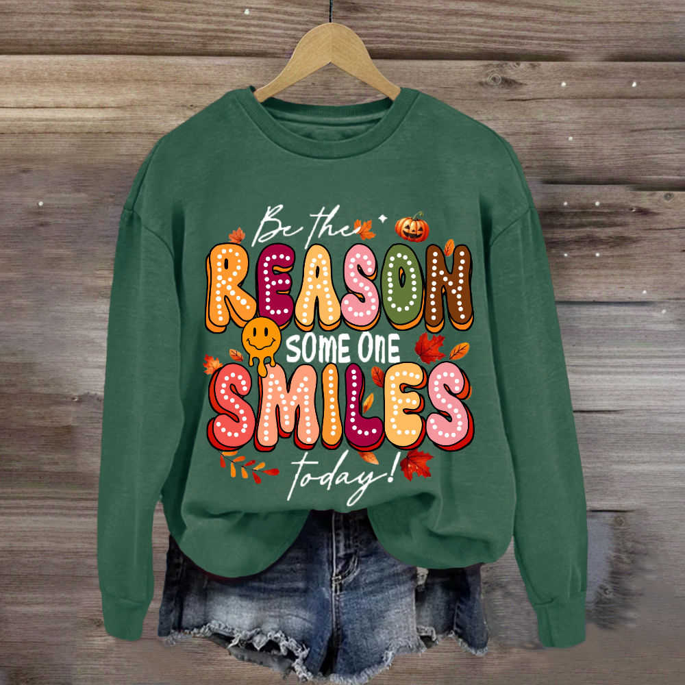 Be The Reason Someone Smiles Today Sweatshirt