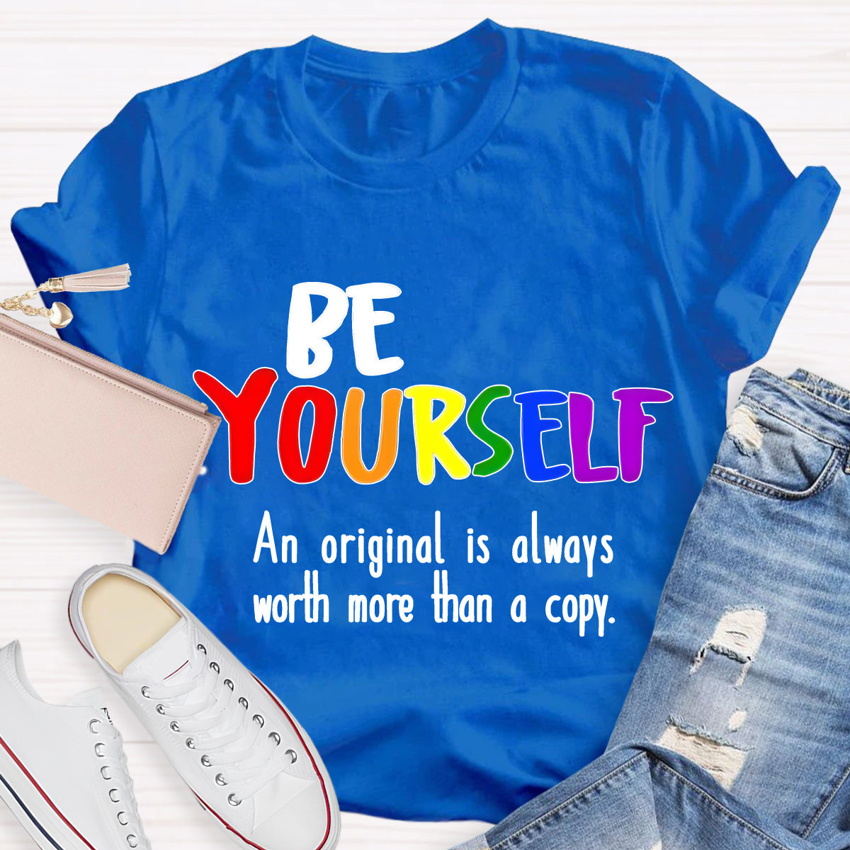 Be Yourself An Original Is Always Worth More Than A Copy Teacher T-Shirt