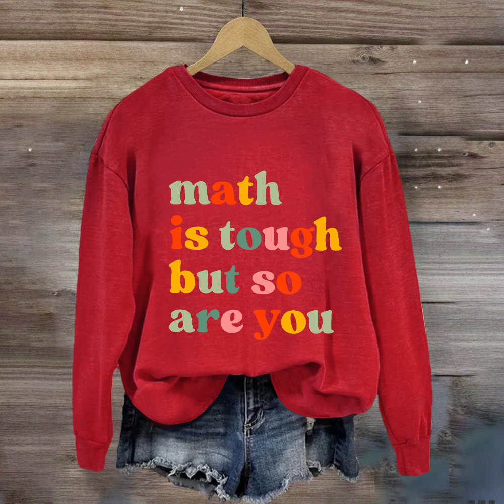 Math Is Tough But So Are You Sweatshirt