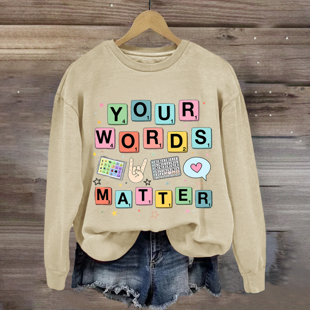 Your Words Matter SPED Teacher Sweatshirt